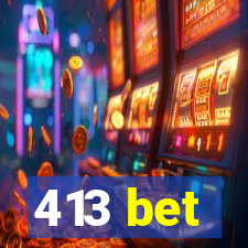 413 bet